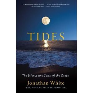 Tides: The Science and Spirit of the Ocean -- Jonathan White